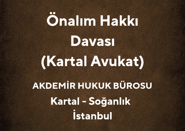 Kartal Önalım Hakkı Avukatı: Şufa Davası ve Yasal Süreç Rehberi